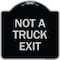 Signmission Not A Truck Exit Heavy-Gauge Aluminum Architectural Sign, 18" L, 18" H, BS-1818-23548 A-DES-BS-1818-23548 - alternate 1